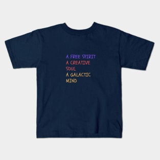A FREE SPIRIT, A CREATIVE SOUL, A GALACTIC MIND. Kids T-Shirt